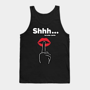 Shhh no one cares Tank Top